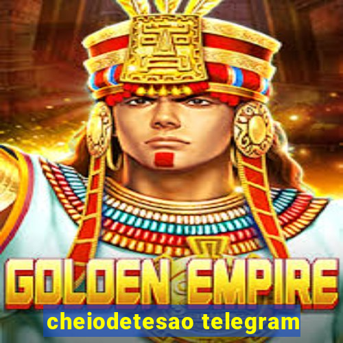 cheiodetesao telegram